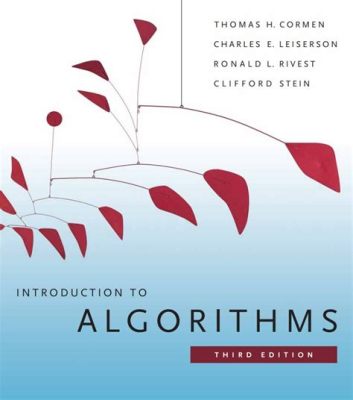  「Introduction to Algorithms」: 探索計算機科學的精華與迷宮！